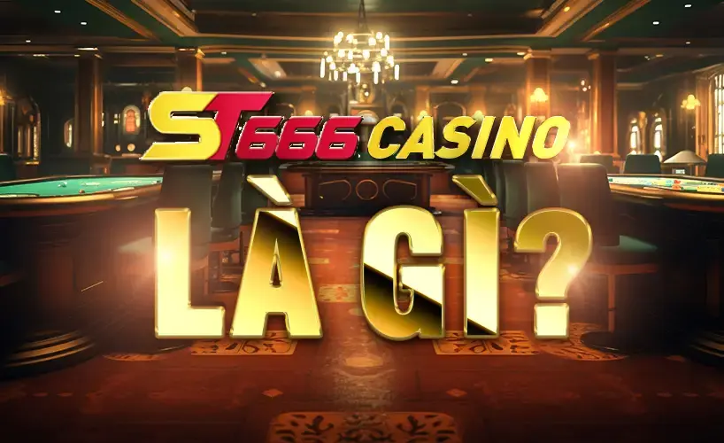 ST666 casino là gì? 